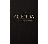 The Agenda: Meeting Notes That End in Decisions (Gold Edition): Lined pages for outcomes, owners, and deadlines, plus a 7-part sentence bank with 70 examples to speak with confidence