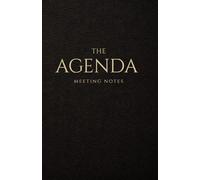 The Agenda: Meeting Notes That End in Decisions (Gold Edition): Lined pages for outcomes, owners, and deadlines, plus a 7-part sentence bank with 70 examples to speak with confidence
