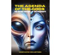 The Agenda of the Gods: The Secret History of the Humanity