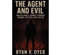 THE AGENT AND EVIL: Bob Hilland’s Journey Through Murder, Mystery, and Justice