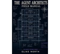 The Agent Architect's Field Manual: Production Patterns, Failure Modes, and Governance Frameworks for Deployed Agent Systems (The Agentic Systems Library)