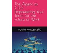 The Agent as CEO: Empowering Your Team for the Future of Work