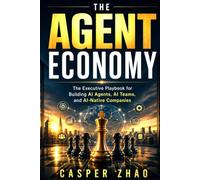 The Agent Economy: The Executive Playbook for Building AI Agents, AI Teams, and AI-Native Companies (Tech Stack Series)