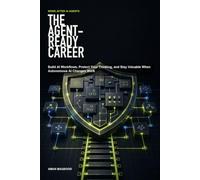 The Agent-Ready Career: Build AI Workflows, Protect Your Thinking, and Stay Valuable When Autonomous AI Changes Work