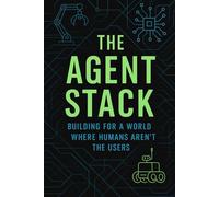 The Agent Stack: Building for a World Where Humans Aren’t the Users
