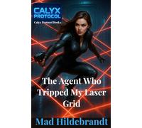 The Agent Who Tripped My Laser Grid: Calyx Protocol book 1