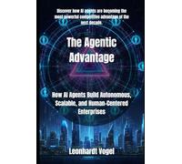 The Agentic Advantage: How AI Agents Build Autonomous, Scalable, and Human-Centered Enterprises