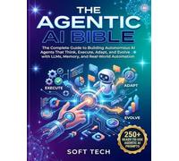 THE AGENTIC AI BIBLE: The Complete Guide with 250+ Ready-to-Use Agentic AI Prompts to Building Autonomous AI Agents That Think, Execute, Adapt, and Evolve with LLMs, Memory, and Real-World Automation