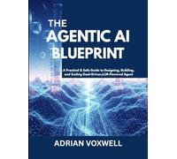 The Agentic AI Blueprint: A Practical & Safe Guide to Designing, Building, and Scaling Goal-Driven, LLM-Powered Agents