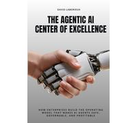 THE AGENTIC AI CENTER OF EXCELLENCE: How Enterprises Build the Operating Model That Makes AI Agents Safe, Governable, and Profitable