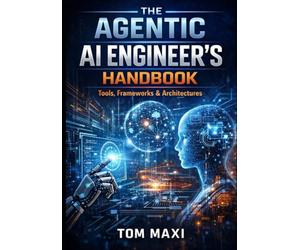 The Agentic AI Engineer’s Handbook: Tools, Frameworks & Architectures