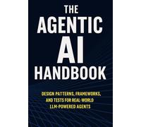 The Agentic AI Handbook: Design Patterns, Frameworks, and Tests for Real-World LLM-Powered Agents