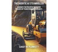 The Agentic AI Steamroller: Navigate the Precipice with Four Decades of Transformation Insights