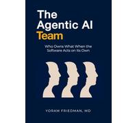 The Agentic AI Team: Who Owns What When the Software Acts on Its Own: 3 (Agentic AI for Product Leaders)