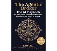 The Agentic Broker: The AI Playbook for Real Estate Agents Who Are Done Prompting and Ready to Deploy