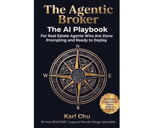 The Agentic Broker: The AI Playbook for Real Estate Agents Who Are Done Prompting and Ready to Deploy