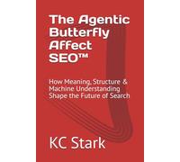 The Agentic Butterfly Affect SEO™: How Meaning, Structure & Machine Understanding Shape the Future of Search