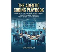 The Agentic Coding Playbook: How to Scale AI Coding Workflows for Software Engineers, Tech Leads, and Managers (Applied LLM Engineering Series)