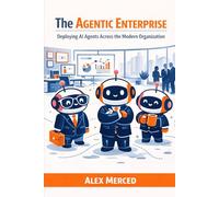 The Agentic Enterprise: Deploying AI Agents Across the Modern Organization (Merced Books on Agentic AI and Data)