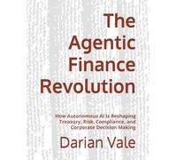 The Agentic Finance Revolution: How Autonomous AI Is Reshaping Treasury, Risk, Compliance, and Corporate Decision Making