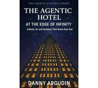 The Agentic Hotel at the Edge of Infinity: Infinity, AI, and Systems That Never Run Out (The Agentic Systems Library)