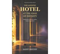 The Agentic Hotel at the Edge of Infinity: Mathematics, Memory, and the Limits of Agentic AI (The Agentic Systems Library)