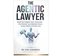 THE AGENTIC LAWYER: Build Your Digital Twin, Automate the "Drama," and Reclaim Hours Every Week in Family Law.