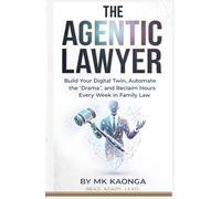 THE AGENTIC LAWYER: Build Your Digital Twin, Automate the "Drama," and Reclaim Hours Every Week in Family Law.