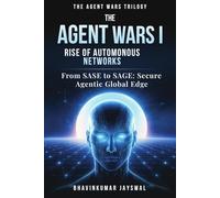 The Agents War I - Rise of Autonomous Network: From SASE to SAGE: Secure Agentic Global Edge - How Agentic AI Redefines Trust in Networking (The Agents War Trilogy)