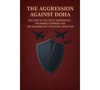 The Aggression Against Doha: The Cost of Security Dependence on Foreign Powers and the Dilemma of Functional Mediation