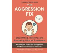 The Aggression Fix (3-7 Years) Stop Hitting, Throwing, and Screaming Without Punishment: Tool-Based Workbook for Real Change | A 4-week plan to help ... connection, not punishment (The Behavior Fix)