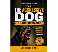 The Aggressive Dog Transformation: A Fear-Free Guide to Managing Reactive & Dominant Behavior (The Calm Dog Method)
