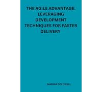 The Agile advantage: Leveraging development techniques for faster delivery: Transforming Workflows for Rapid, Reliable Results