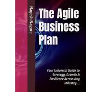 The Agile Business Plan: Your Universal Guide to Strategy, Growth & Resilience Across Any Industry....