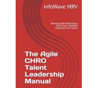The Agile CHRO Talent Leadership Manual: Building High-Performance Teams and a Resilient Organizational Culture (Executive Leadership Handbook Series)