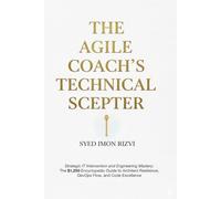 The Agile Coach's Technical Scepter: Strategic IT Intervention and Engineering Mastery: The $1,250 Encyclopedic Guide to Architect Resilience, DevOps ... The Scepter The Blueprint and The Compass)
