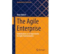 The Agile Enterprise: Digitalization as an Opportunity for Agile Transformation (Management for Professionals)