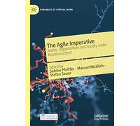 The Agile Imperative: Teams, Organizations and Society under Reconstruction? (Dynamics of Virtual Work)