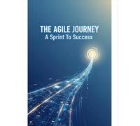The Agile Journey: A Sprint To Success