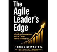 The Agile Leader's Edge: The Complete Career Playbook for AI Scrum Masters, Agile Practitioners and Technical Project Managers