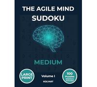 The Agile Mind Sudoku - Medium: Large Print Medium Sudoku Puzzles for Seniors & Adults | 100 Brain Training Puzzles with Full Solutions | Volume I (The Agile Mind Series)