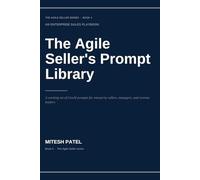 The Agile Seller's GenAi Prompt Library: A working set of GenAI prompts for enterprise sellers, managers, and revenue leaders.