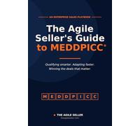 The Agile Seller's Guide to MEDDPICC: Qualifying smarter, adapting faster, and winning the deals that matter.