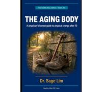 The Aging Body: A Physician's Honest Guide to Physical Change After 70 (The Aging Well Series)