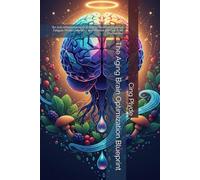 The Aging Brain Optimization Blueprint: An Anti-Inflammatory Diet Plan to Reverse Cognitive Fatigue, Protect Memory, and Restore the Gut-Brain Connection