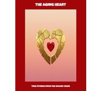 The Aging Heart: True Stories From The Golden Years
