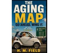 THE AGING MAP: Go Ahead. Wing It. (Conversation to Self)