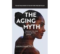 The Aging Myth: Cracking the code to living better, longer