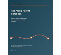 The Aging Parent Care Book: A Practical Organizer for Appointments, Medications, Contacts, and Family Coordination