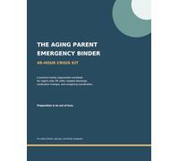 THE AGING PARENT EMERGENCY BINDER: 48-HOUR CRISIS KIT